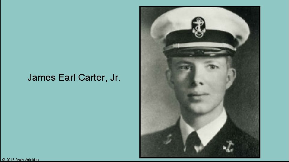 James Earl Carter, Jr. © 2015 Brain Wrinkles 