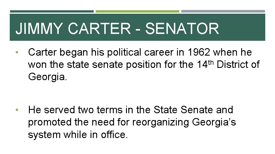 JIMMY CARTER - SENATOR • Carter began his political career in 1962 when he