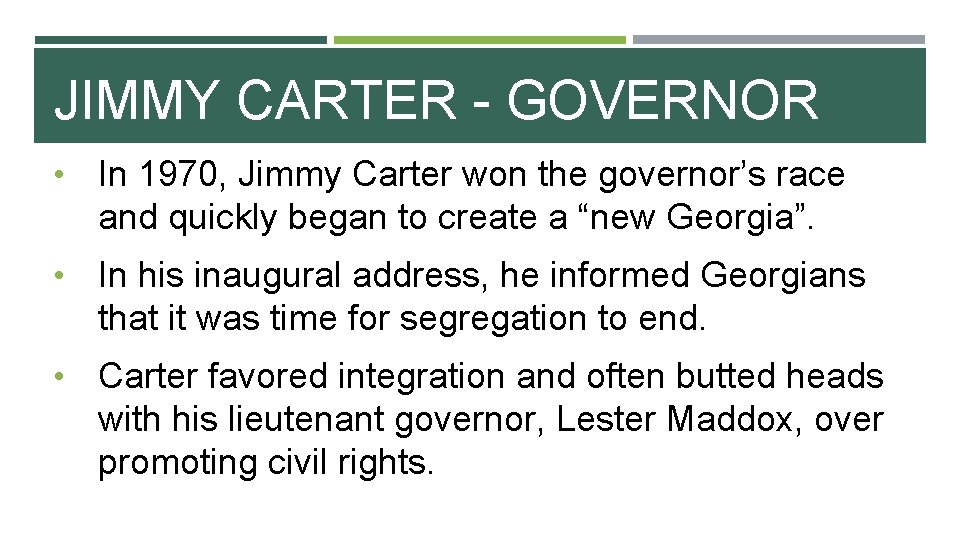 JIMMY CARTER - GOVERNOR • In 1970, Jimmy Carter won the governor’s race and