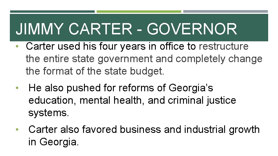 JIMMY CARTER - GOVERNOR • Carter used his four years in office to restructure