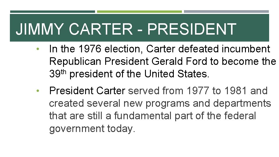 JIMMY CARTER - PRESIDENT • In the 1976 election, Carter defeated incumbent Republican President