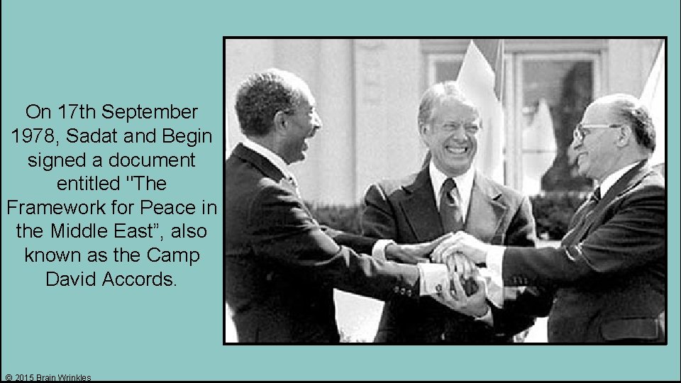On 17 th September 1978, Sadat and Begin signed a document entitled "The Framework