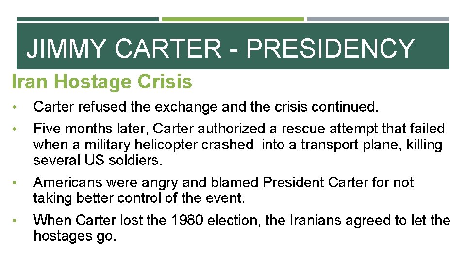 JIMMY CARTER - PRESIDENCY Iran Hostage Crisis • Carter refused the exchange and the