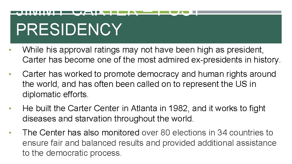 JIMMY CARTER – POST PRESIDENCY • While his approval ratings may not have been