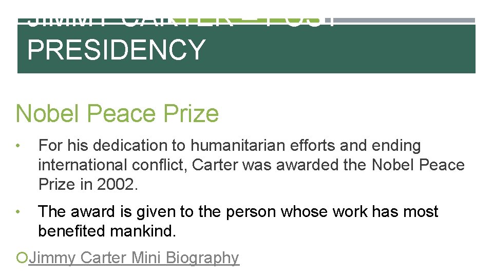 JIMMY CARTER – POST PRESIDENCY Nobel Peace Prize • For his dedication to humanitarian
