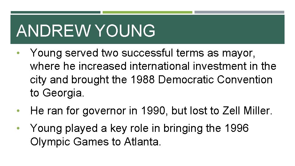 ANDREW YOUNG • Young served two successful terms as mayor, where he increased international