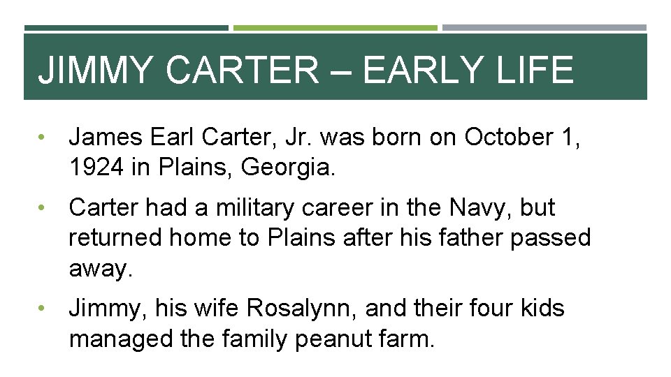 JIMMY CARTER – EARLY LIFE • James Earl Carter, Jr. was born on October