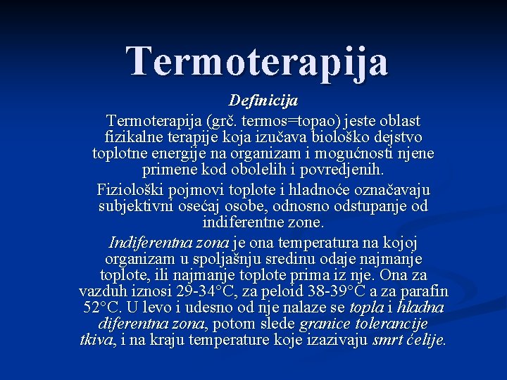 Termoterapija Definicija Termoterapija (grč. termos=topao) jeste oblast fizikalne terapije koja izučava biološko dejstvo toplotne