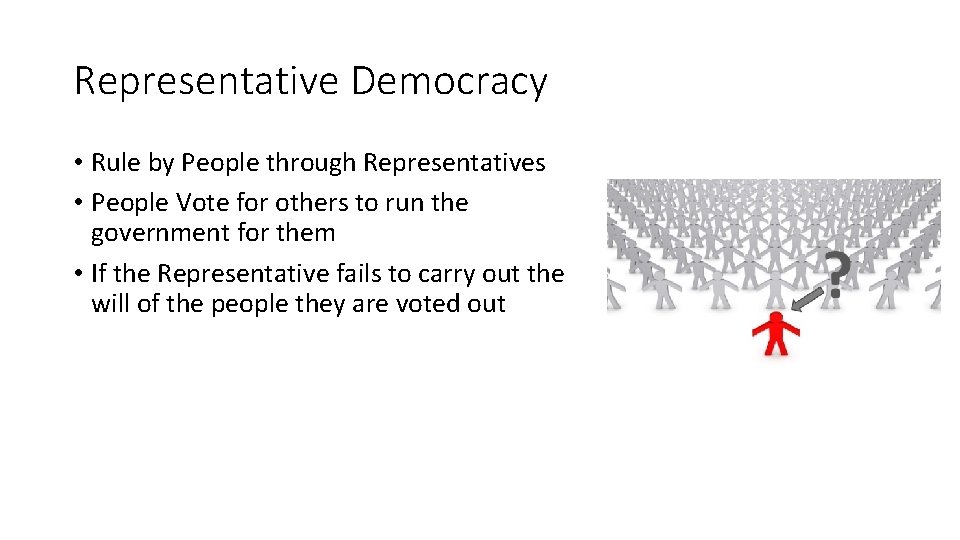 Representative Democracy • Rule by People through Representatives • People Vote for others to