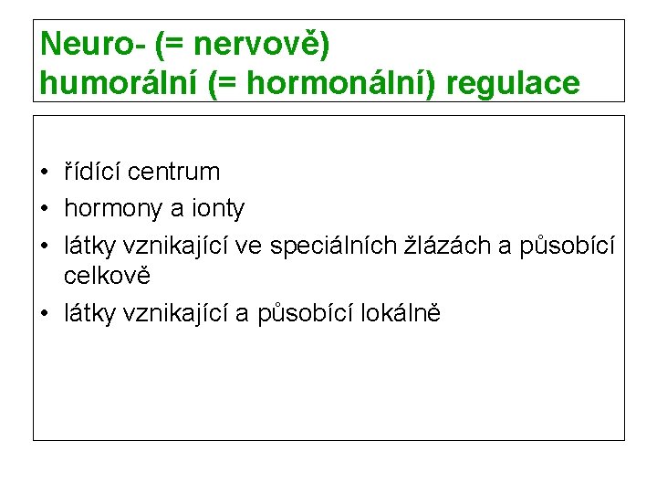 Neuro- (= nervově) humorální (= hormonální) regulace • řídící centrum • hormony a ionty