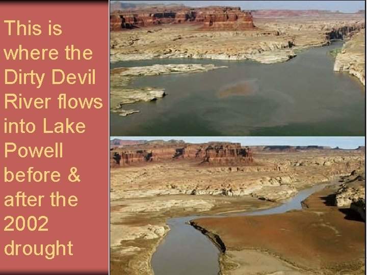 This is where the Dirty Devil River flows into Lake Powell before & after