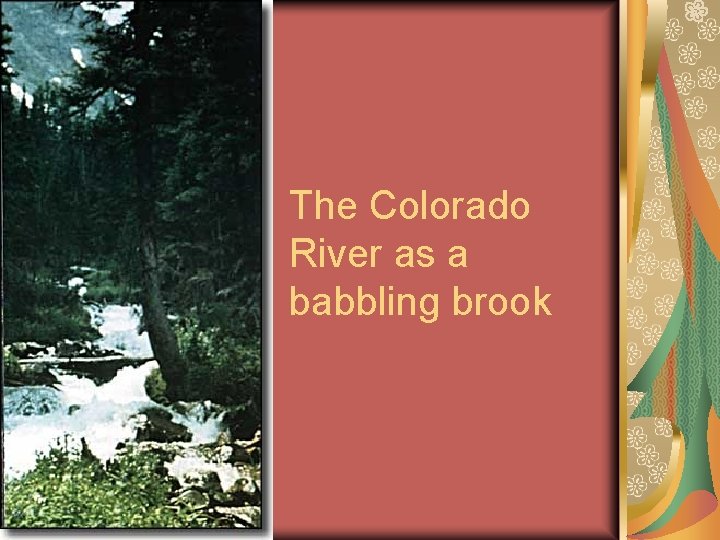 The Colorado River as a babbling brook 