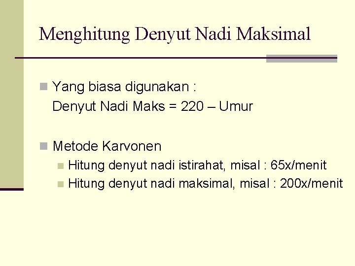 Menghitung Denyut Nadi Maksimal n Yang biasa digunakan : Denyut Nadi Maks = 220