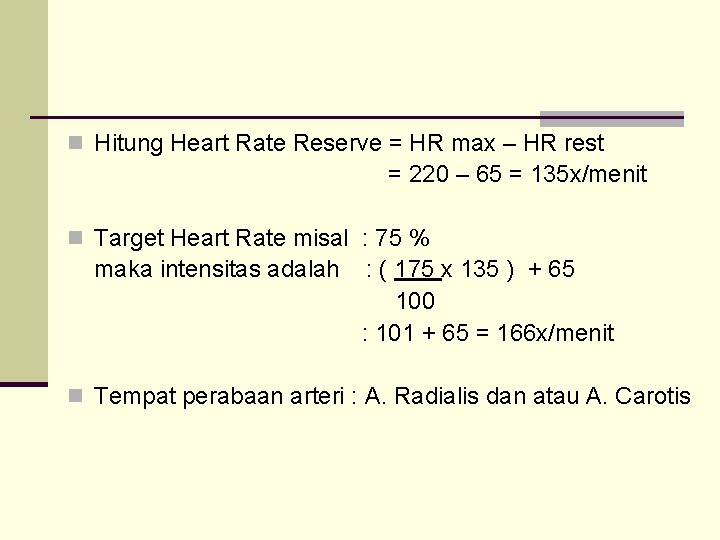 n Hitung Heart Rate Reserve = HR max – HR rest = 220 –