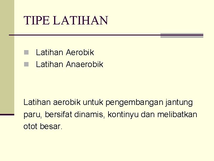 TIPE LATIHAN n Latihan Aerobik n Latihan Anaerobik Latihan aerobik untuk pengembangan jantung paru,