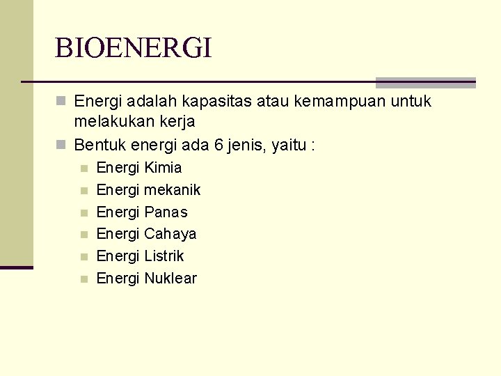 BIOENERGI n Energi adalah kapasitas atau kemampuan untuk melakukan kerja n Bentuk energi ada