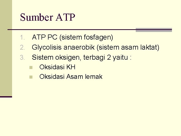 Sumber ATP PC (sistem fosfagen) 2. Glycolisis anaerobik (sistem asam laktat) 3. Sistem oksigen,
