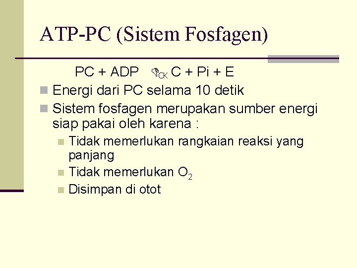 ATP-PC (Sistem Fosfagen) PC + ADP CK C + Pi + E n Energi