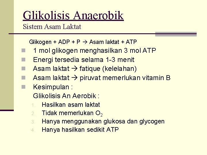 Glikolisis Anaerobik Sistem Asam Laktat Glikogen + ADP + P Asam laktat + ATP