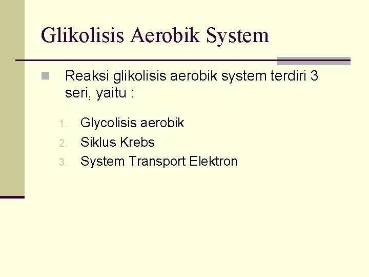 Glikolisis Aerobik System n Reaksi glikolisis aerobik system terdiri 3 seri, yaitu : 1.