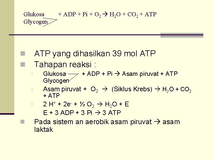 Glukosa Glycogen n n ATP yang dihasilkan 39 mol ATP Tahapan reaksi : 1.