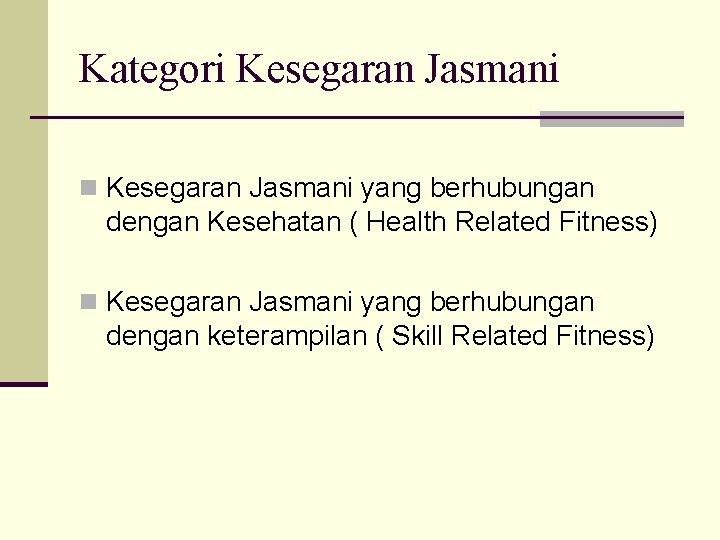 Kategori Kesegaran Jasmani n Kesegaran Jasmani yang berhubungan dengan Kesehatan ( Health Related Fitness)
