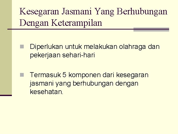 Kesegaran Jasmani Yang Berhubungan Dengan Keterampilan n Diperlukan untuk melakukan olahraga dan pekerjaan sehari-hari