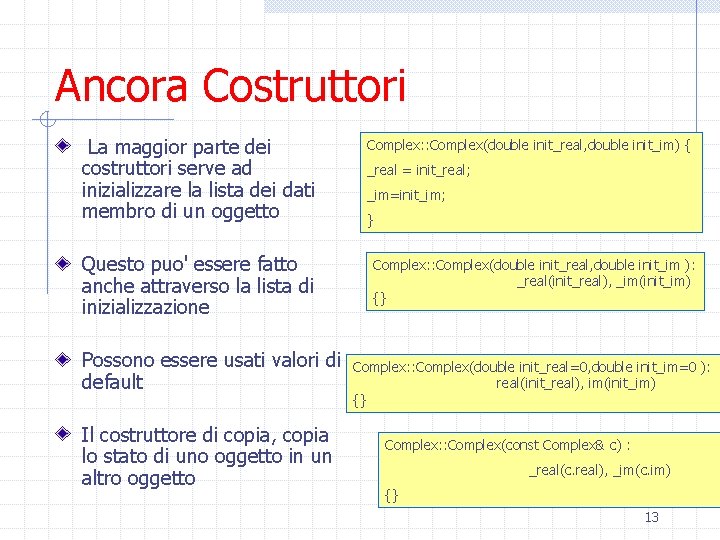 Ancora Costruttori La maggior parte dei costruttori serve ad inizializzare la lista dei dati