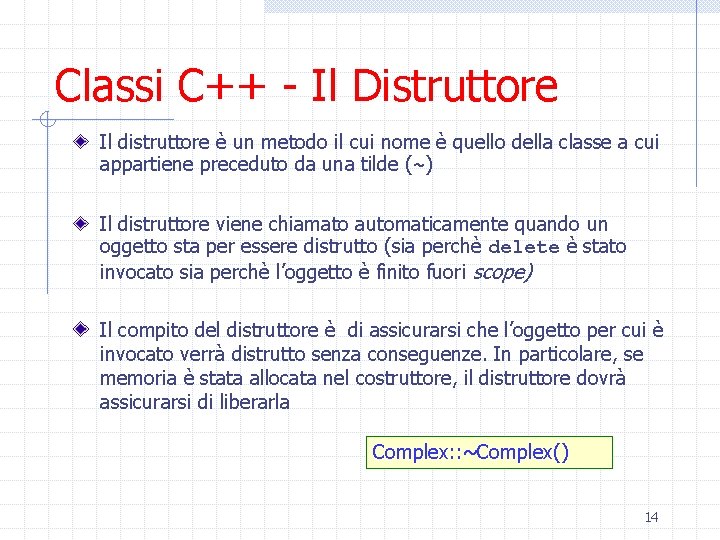 Classi C++ - Il Distruttore Il distruttore è un metodo il cui nome è