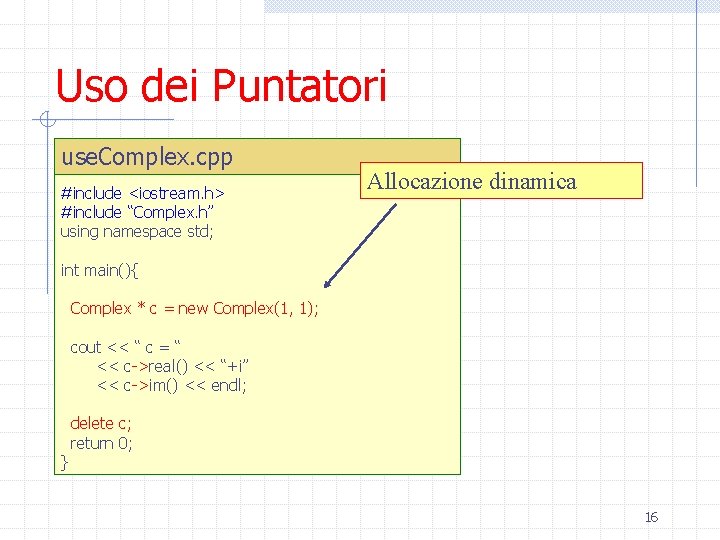 Uso dei Puntatori use. Complex. cpp #include <iostream. h> #include “Complex. h” using namespace