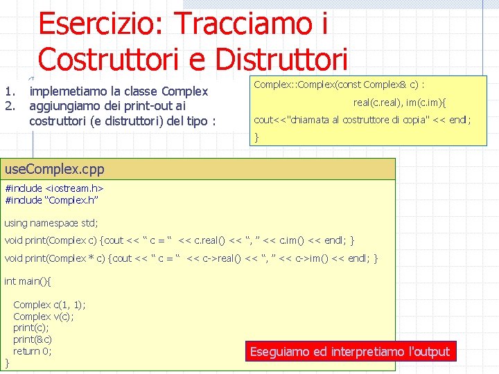 Esercizio: Tracciamo i Costruttori e Distruttori 1. 2. implemetiamo la classe Complex aggiungiamo dei