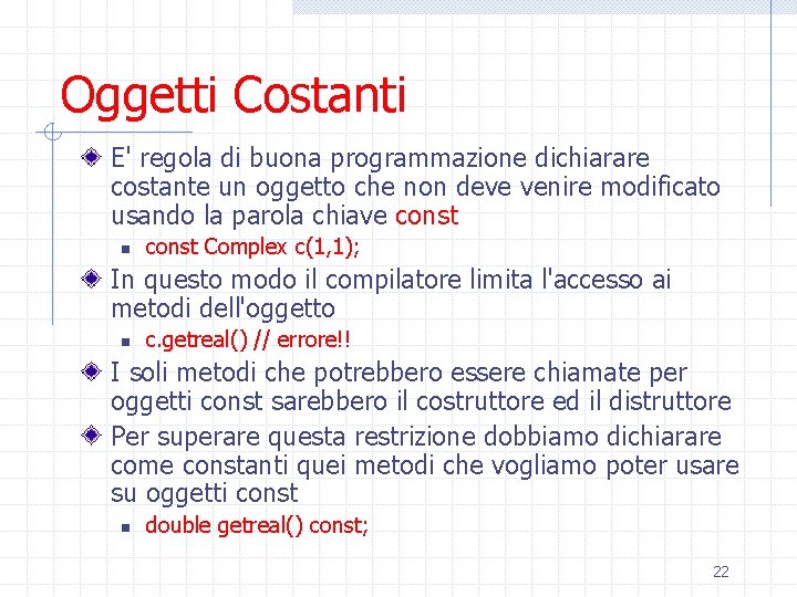 Oggetti Costanti E' regola di buona programmazione dichiarare costante un oggetto che non deve