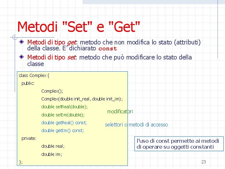 Metodi "Set" e "Get" Metodi di tipo get: metodo che non modifica lo stato