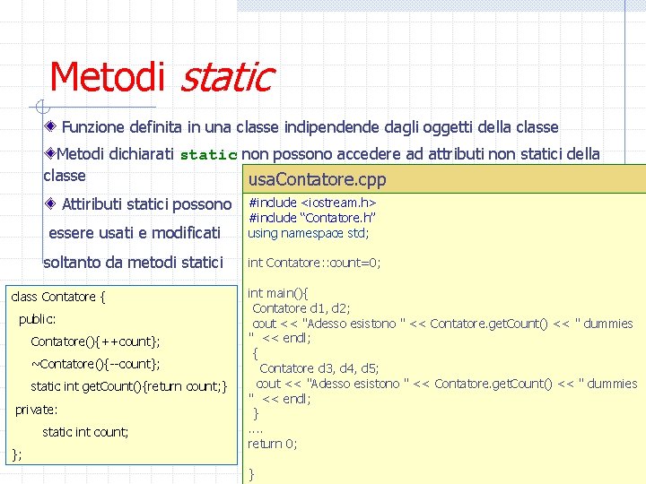 Metodi static Funzione definita in una classe indipendende dagli oggetti della classe Metodi dichiarati