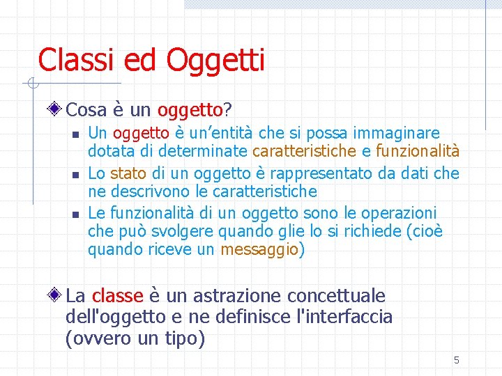 Classi ed Oggetti Cosa è un oggetto? n n n Un oggetto è un’entità