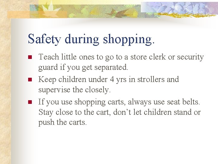 Safety during shopping. n n n Teach little ones to go to a store Safety during shopping. n n n Teach little ones to go to a store