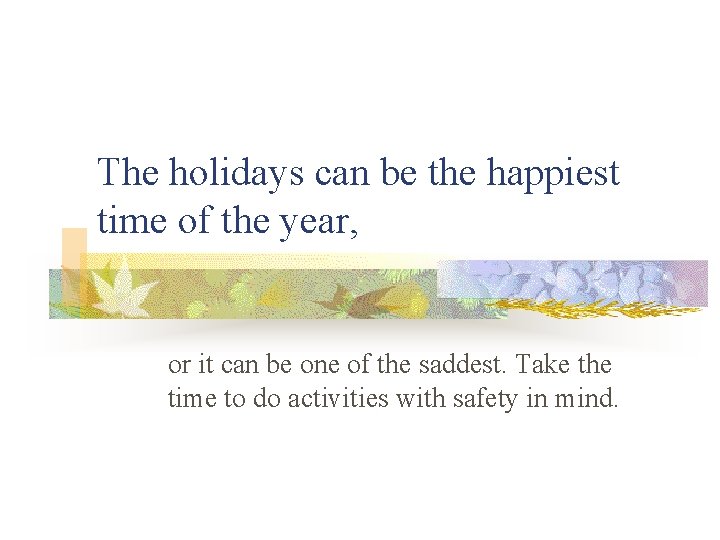 The holidays can be the happiest time of the year, or it can be The holidays can be the happiest time of the year, or it can be