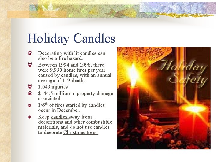 Holiday Candles f Decorating with lit candles can also be a fire hazard. f Holiday Candles f Decorating with lit candles can also be a fire hazard. f