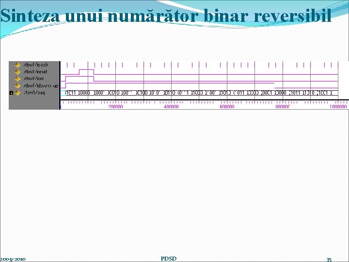 Sinteza unui numărător binar reversibil 2009 -2010 PDSD 35 