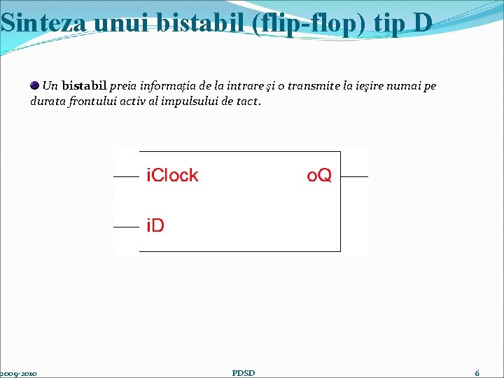 Sinteza unui bistabil (flip-flop) tip D Un bistabil preia informația de la intrare şi