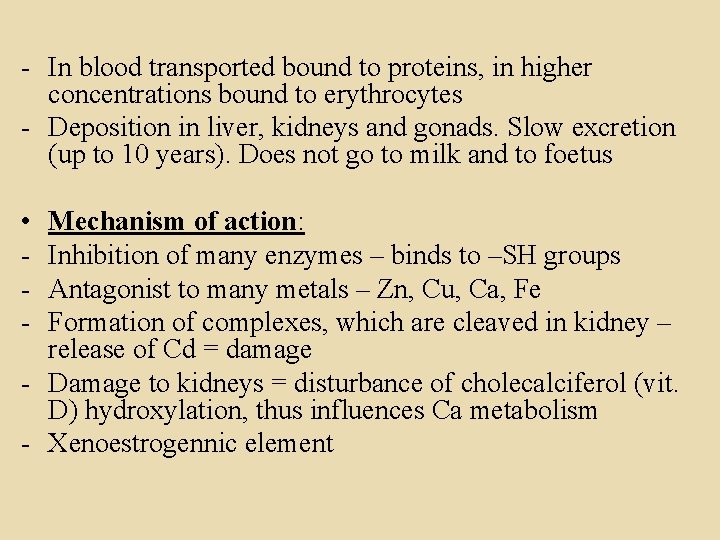 - In blood transported bound to proteins, in higher concentrations bound to erythrocytes -