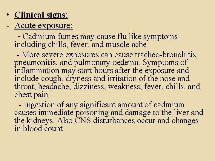  • Clinical signs: - Acute exposure: - Cadmium fumes may cause flu like
