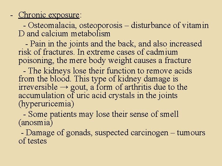 - Chronic exposure: - Osteomalacia, osteoporosis – disturbance of vitamin D and calcium metabolism