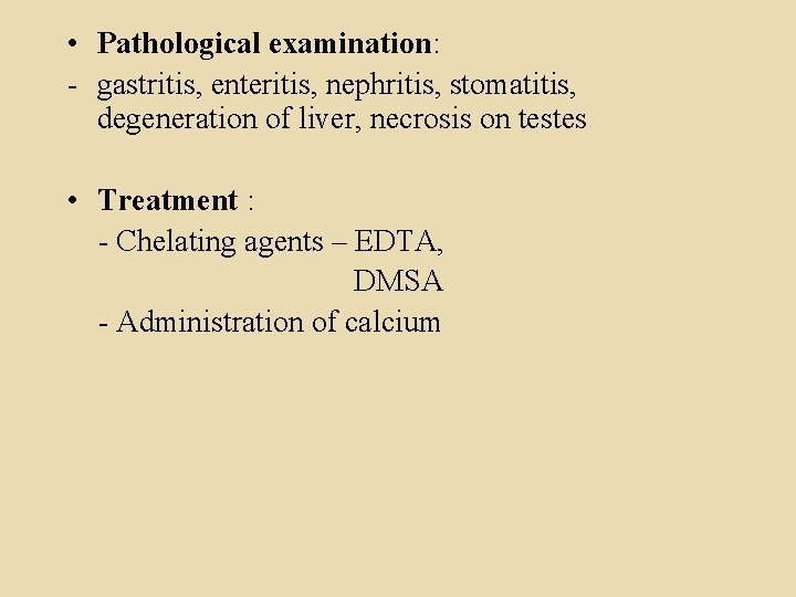  • Pathological examination: - gastritis, enteritis, nephritis, stomatitis, degeneration of liver, necrosis on