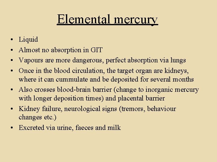 Elemental mercury • • Liquid Almost no absorption in GIT Vapours are more dangerous,