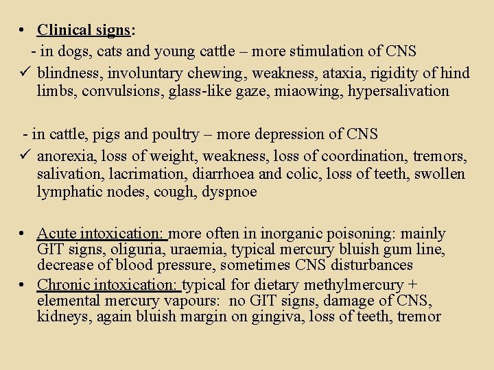  • Clinical signs: - in dogs, cats and young cattle – more stimulation