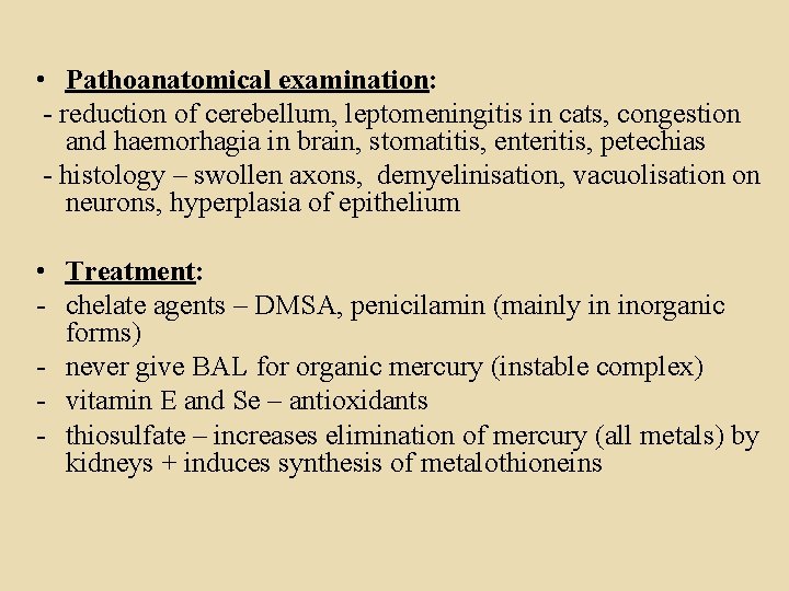  • Pathoanatomical examination: - reduction of cerebellum, leptomeningitis in cats, congestion and haemorhagia