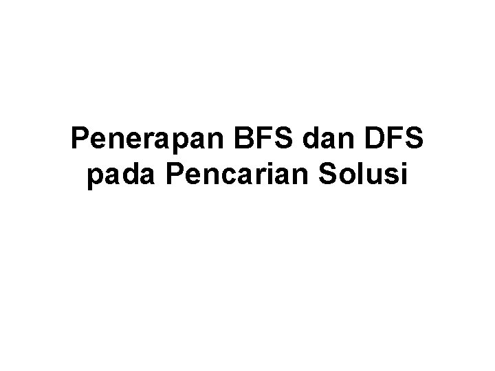 Penerapan BFS dan DFS pada Pencarian Solusi 