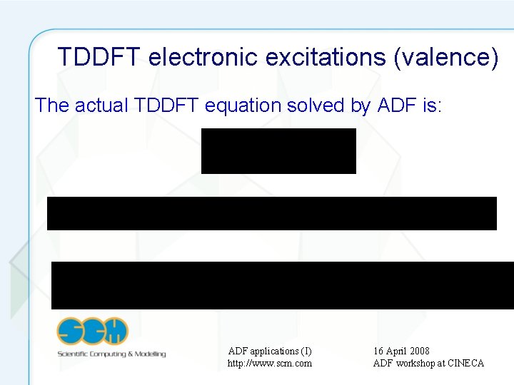 TDDFT electronic excitations (valence) The actual TDDFT equation solved by ADF is: ADF applications