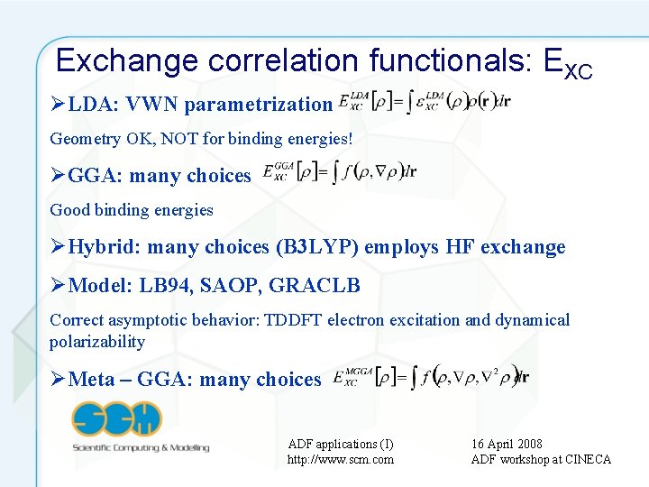 Exchange correlation functionals: EXC ØLDA: VWN parametrization Geometry OK, NOT for binding energies! ØGGA: